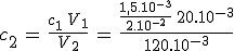 3$c_2\,=\,\frac{c_1\,V_1}{V_2}\,=\,\frac{\frac{1,5.10^{-3}}{2.10^{-2}}\,20.10^{-3}}{120.10^{-3}}